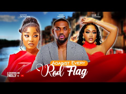 AGAINST EVERY RED FLAG -Eddy Watson, Uche Motana, Sandra Okunzuwa - 2024 Latest Nigerian Movies