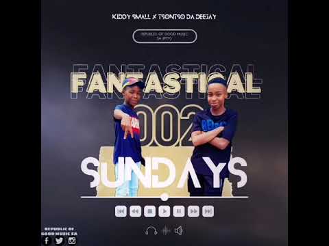 Fantastical Sundays Mix 002 (Mixed And Complied By Kiddy Small x Tsontso Da Deejay)