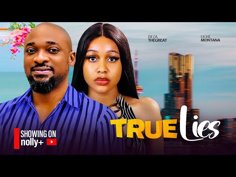 TRUE LIES - UCHE MONTANA, DEZA THE GREAT 2024 LATEST NIGERIAN MOVIES