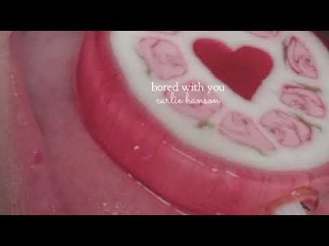 bored with you - carlie hanson (slowed down)