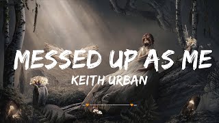 Keith Urban - Messed Up As Me (Lyrics) | Top Best Song