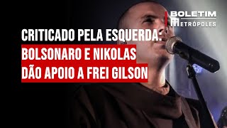 Bolsonaro e Nikolas dão apoio a frei Gilson, criticado pela esquerda