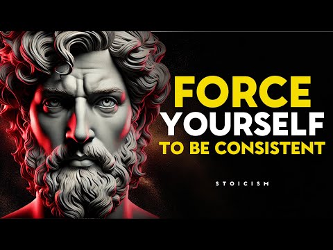 Force Yourself To Be Consistent | Stoicism