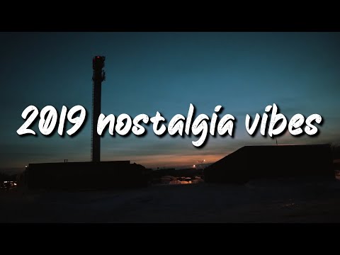 2019 nostalgia vibes ~throwback playlist