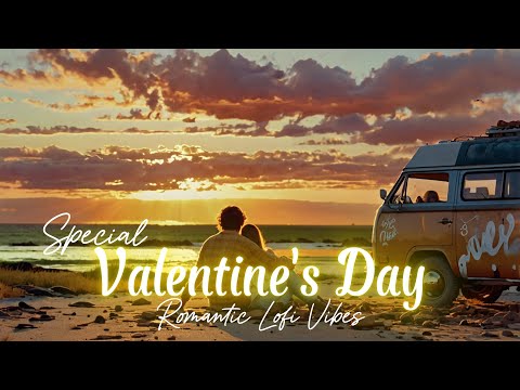 Valentine’s Day Love 🌹 Romantic Lofi & Sunset Serenity