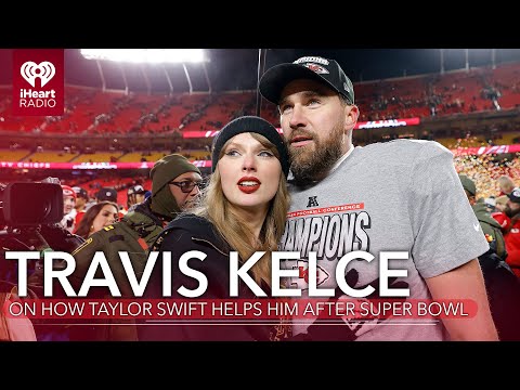 Travis Kelce Reveals Surprising Way Taylor Swift Helps Him After Super Bowl | Fast Facts