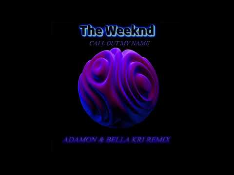 The Weeknd-Call Out  My Name (Adamon & Bella Kri Radio Mix)