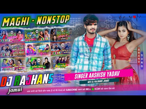 2024 Special Aashish Yadav Maghi Nonstop Dj Remix ✓✓ All Hits Viral Song ✓✓ Mix Dj Rajhans Jamui