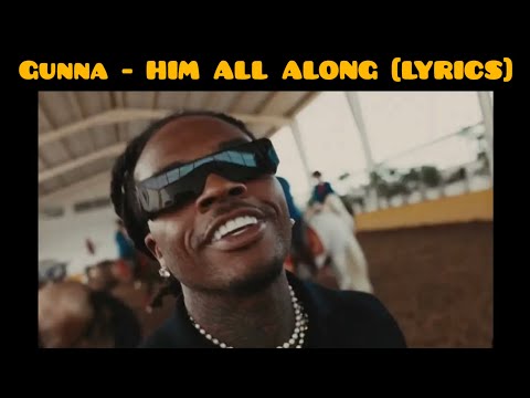 Gunna - HIM ALL ALONG [Lyrics]