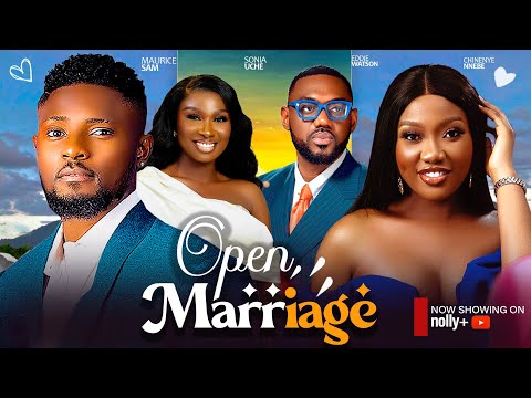 Open Marriage - Maurice Sam, Sonia Uche, Chinenye Nnebe, Eddie Watson Latest Nigerian Movies