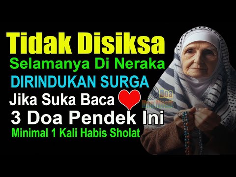 TIGA DOA PENDEK AGAR DIRINDUKAN SURGA DITAKUTI NERAKA, BACALAH WALAU 1 KALI HABIS SHOLAT