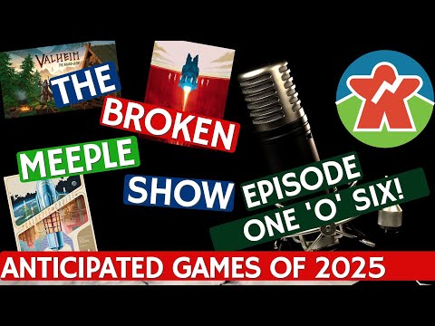 Broken Meeple Podcast - Episode 106 - Anticipated Games of 2025