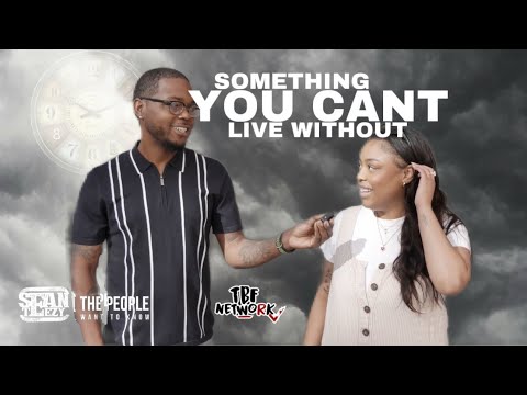 Something You Can’t Live Without | Sean Teezy The People Want To Know