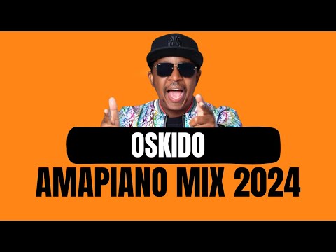 AMAPIANO MIX | OSKIDO | 30 JUNE