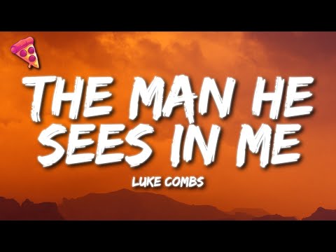 Luke Combs - The Man He Sees in Me (Lyrics)