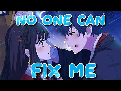 Nightcore - No On Can Fix Me (Lyrics)