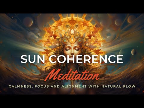 Sun Coherence Meditation for Calmness, Focus and Alignment with Natural Flow #meditation