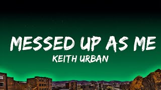 Keith Urban - Messed Up As Me (Lyrics)  Lyrics