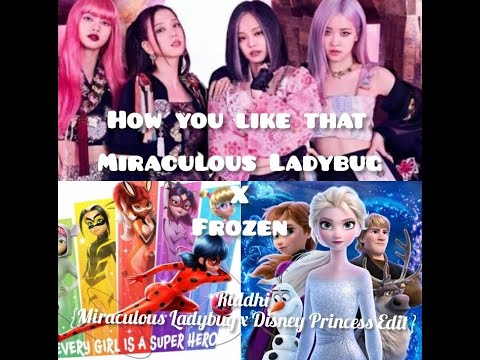 How do u like that- Blackpink | Miraculous Ladybug x Disney Princess |