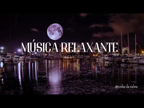 Música Relaxante Piano Clássico - acalme sua mente