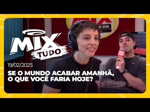 Se o mundo acabar amanhã, o que você faria HOJE? - Mix Tudo #AoVivo 19.02