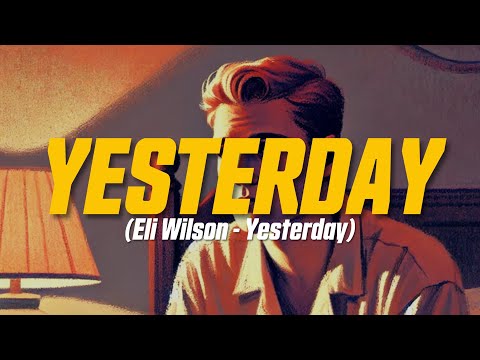 Eli Wilson - Yesterday (Lyric Video)