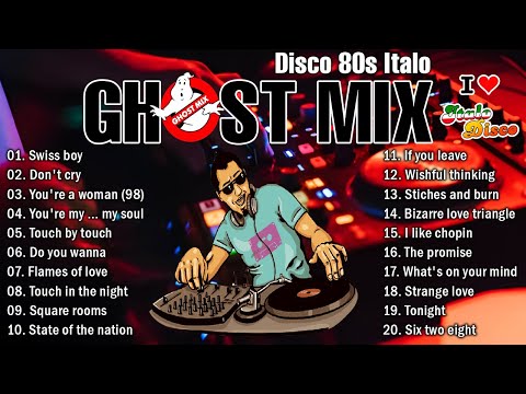 Ghost Mix Nonstop Remix 80s - Disco 80s - Italo Disco Remix - Swiss Boy ,Don't Cry,You're a woman