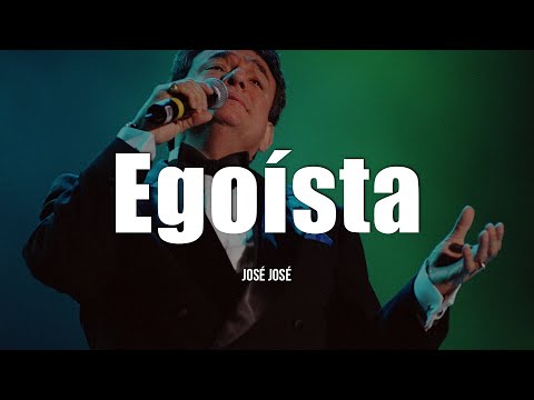 José José - Egoísta (Letra/Lyrics)