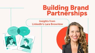 LinkedIn's Secret to Billion-User Success: Brand Partnerships | Interview with Lara Brownlow