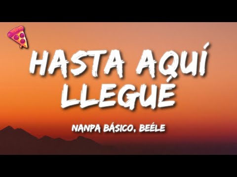 Nanpa Básico, Beéle - Hasta Aquí Llegué (Letra)