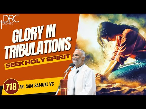 Day 718: Glory in Tribulations | Seek Holy Spirit (Fr. Sam Samuel VC)