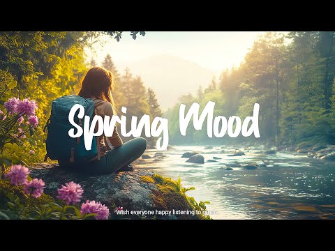 Spring Mood | Songs take you to a peaceful place in Spring | An Indie/Pop/Folk/Acoustic Playlist