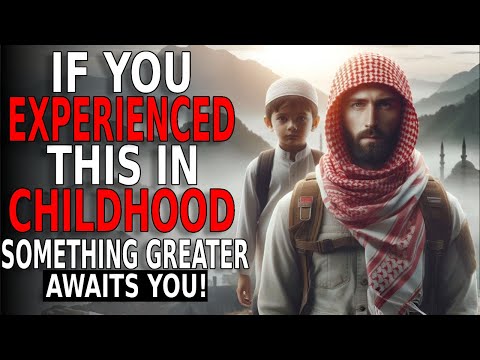 If You Experienced THIS in Childhood, You Are One of the Chosen and No One Ever Told You! | ISLAM