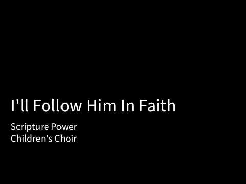 I'll Follow Him In Faith - Scripture Power(Children's Choir)