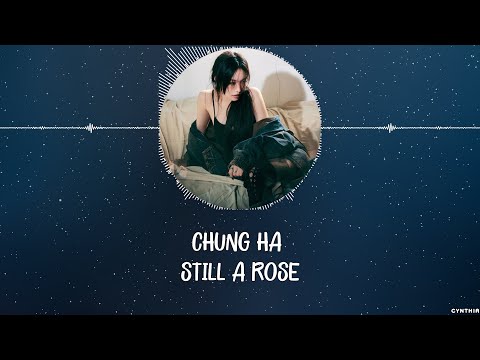 CHUNG HA - STILL A ROSE [HAN+ROM+ENG] LYRICS