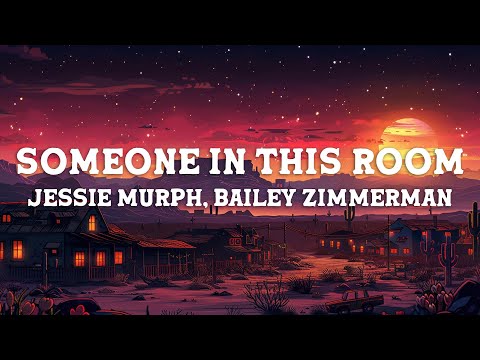 Jessie Murph, Bailey Zimmerman - Someone In This Room (Lyrics)