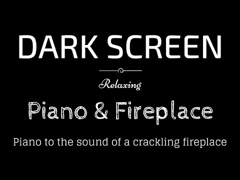 Relaxing Piano and Crackling Fireplace, Calming BLACK SCREEN | Sleep and Relaxation | Dark Screen