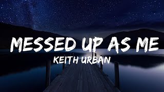 Keith Urban - Messed Up As Me (Lyrics) | Lyrics Video (Official)