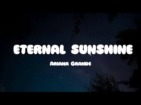 Ariana Grande - eternal sunshine (Lyrics)