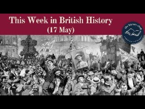 What Happened This Week In British History? 17 May