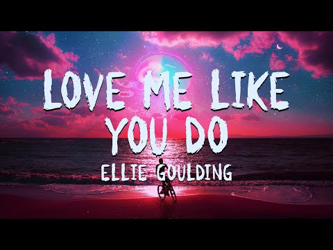 Ellie Goulding - Love Me Like You Do (Lyrics) Full Song