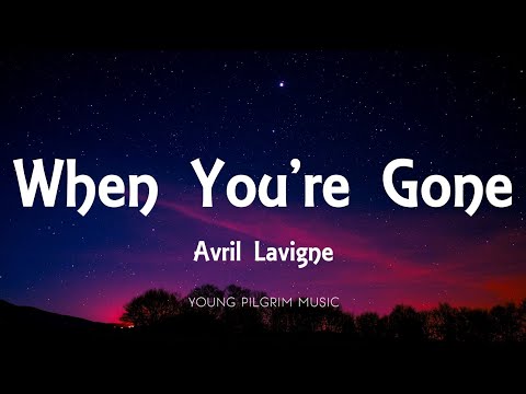 Avril Lavigne - When You're Gone (Lyrics)