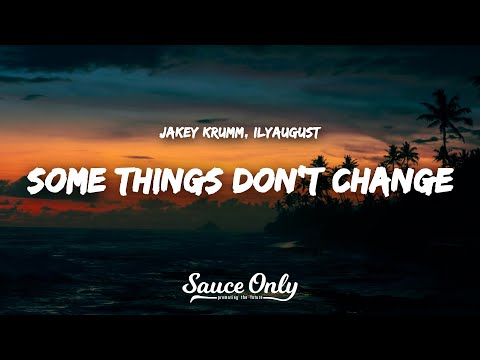 Jakey KRUMM, ilyaugust - SOME THINGS DON'T CHANGE (Lyrics)