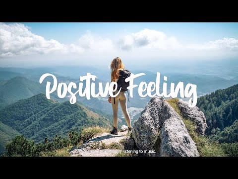 Positive Feeling 🍂 Chill songs to make you feel positive and calm | Indie/Pop/Folk/Acoustic Playlist