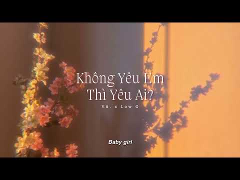 Không Yêu Em Thì Yêu Ai? - Vũ. ft. Low G | Lyrics Video