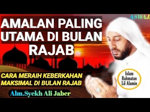 Inilah Amalan Paling Dicintai Allah di Bulan Rajab – Syekh Ali Jaber