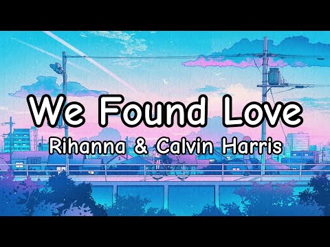 Rihanna - We Found Love ft. Calvin Harris (Lyrics)