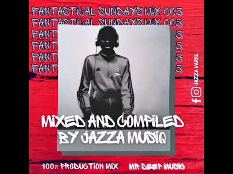 Fantastical Sundays Mix 005 (Mixed And Compiled By Jazza MusiQ) [100% Production Mix]