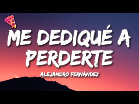 Alejandro Fernández - Me Dediqué a Perderte (Letra)