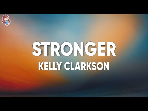 Kelly Clarkson - Stronger (What Doesn't Kill You) (Lyrics)